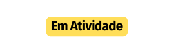 Em Atividade