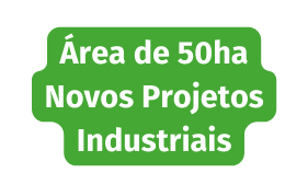 Área de 50ha Novos Projetos Industriais