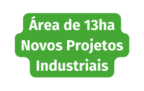 Área de 13ha Novos Projetos Industriais