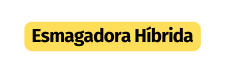 Esmagadora Híbrida