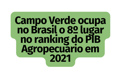 Campo Verde ocupa no Brasil o 8º lugar no ranking do PIB Agropecuário em 2021