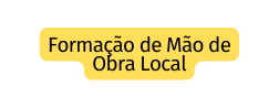 Formação de Mão de Obra Local